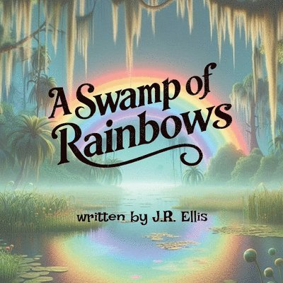 J R Ellis - Swamp of Rainbows, Häftad