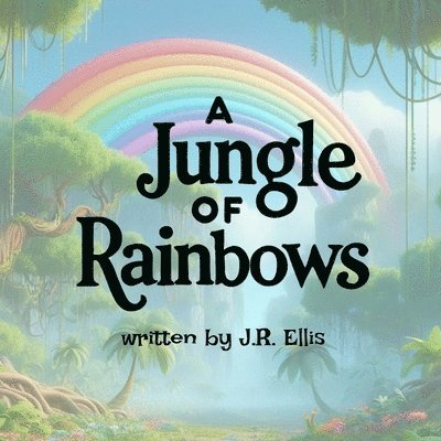 J R Ellis - Jungle of Rainbows, Häftad