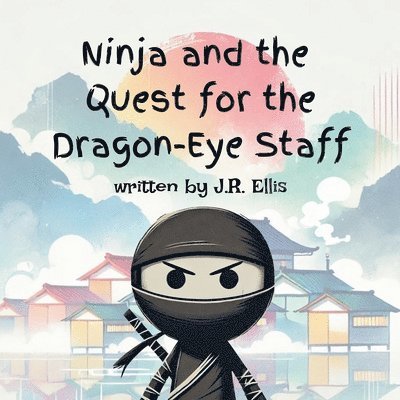 J R Ellis - Ninja And The Quest For The Dragon-Eye Staff, Häftad