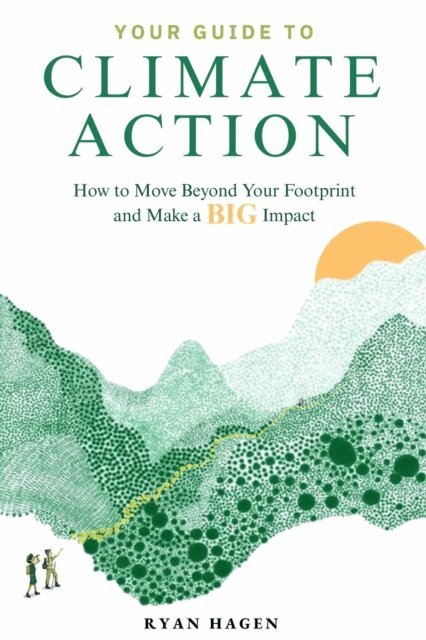 Ryan Hagen - Your Guide to Climate Action: How to Move Beyond Your Footprint and Make a BIG Impact, E-bok