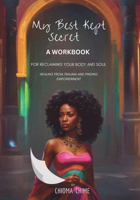 Chioma Chime - My Best Kept Secret - A Workbook for Reclaiming Your Body and Soul, Häftad. Tillgänglighet: Lägg i varukorg