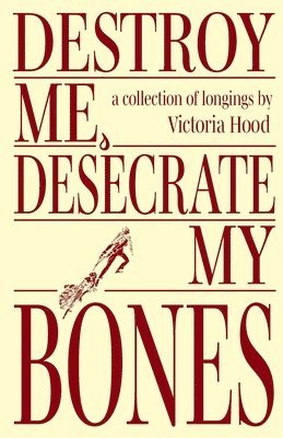 Victoria Hood - Destroy Me, Desecrate My Bones, Häftad