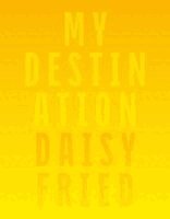 Daisy Fried - My Destination, Häftad