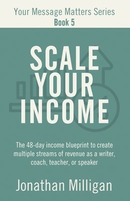 Jonathan Milligan - Scale Your Income, Häftad