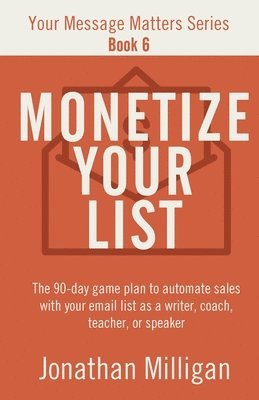 Jonathan Milligan - Monetize Your List, Häftad