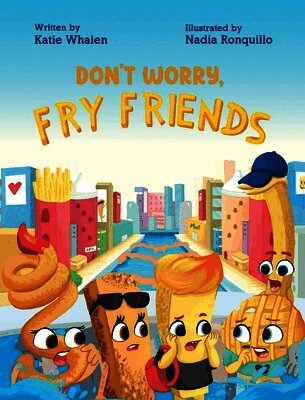 Katie Lynn Whalen, Nadia Ronquillo - Don't Worry, Fry Friends, Inbunden