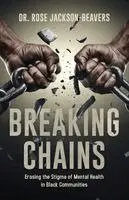 Rose Maria Jackson-Beavers - Breaking Chains: Erasing the Stigma of Mental Health in Black Communities, Häftad. Tillgänglighet: Lägg i varukorg