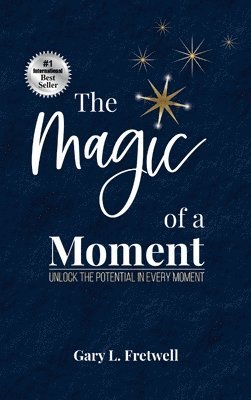Gary L Fretwell - Magic of a Moment, Inbunden