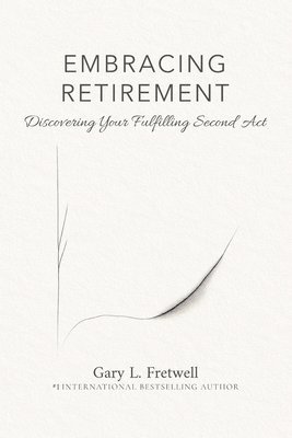 Gary L Fretwell - Embracing Retirement, Häftad