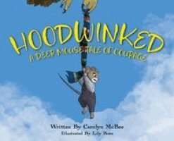 Carolyn McBee - Hoodwinked - A Deer Mouse Tale of Courage, Inbunden