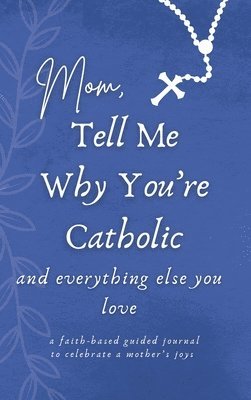 Gianna Casino Sr, Eileen Spinner - Mom, Tell Me Why You're Catholic and Everything Else You Love, Inbunden