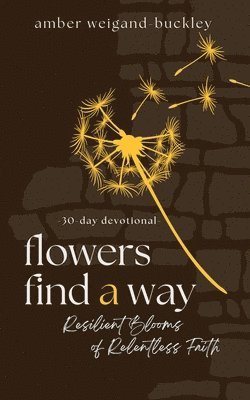 Amber Weigand-Buckley - Flowers Find a Way, Häftad