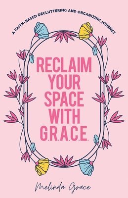 Reclaim Your Space with G.R.A.C.E.