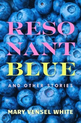 Mary Vensel White - Resonant Blue and Other Stories, Häftad