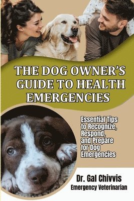 Gal Chivvis - Dog Owner's Guide to Health Emergencies. Essential Tips to Recognize, Respond, and Prepare for Dog Emergencies, Häftad. Tillgänglighet: Lägg i varukorg