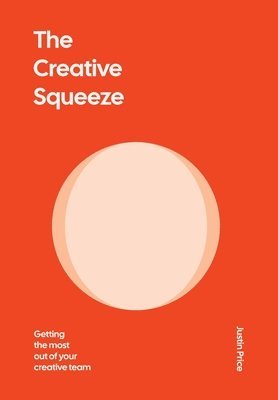 Justin Price - Creative Squeeze, Inbunden. Tillgänglighet: Lägg i varukorg