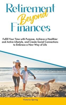 Victoria Spring - Retirement Beyond Finances, Inbunden