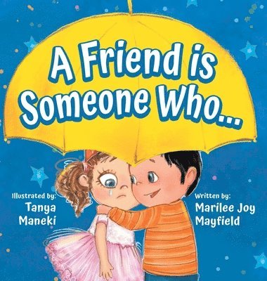 Marilee Mayfield - Friend Is Someone Who - A Children's Book About Friendship for Kids Ages 3-9 - Discover the Keys of Kindness to Making Friends, Being a Good Friend, & Growing Friendships, Inbunden