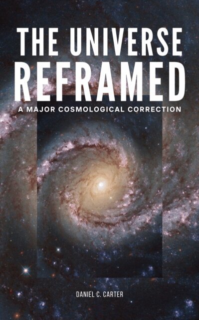 Daniel Carter - Universe Reframed: A Major Cosmological Correction, E-bok. Tillgänglighet: Lägg i varukorg