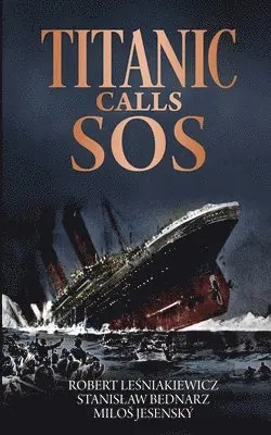 Stanislaw Bednarz, Milos Jesensky, Robert Lesniakiewicz - Titanic Calls SOS, Häftad. Tillgänglighet: Lägg i varukorg