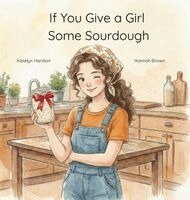 Katelyn Harston, Hannah Brown - If You Give a Girl Some Sourdough, Inbunden. Tillgänglighet: Lägg i varukorg