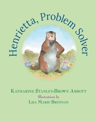 Katharine Stanley-Brown Abbott - Henrietta, Problem Solver (Book 4 in the Henrietta, the Loveable Woodchuck Series), Häftad