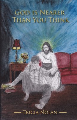 Tricia Nolan, Elizabeth M Petrucelli - God Is Nearer Than You Think, Häftad