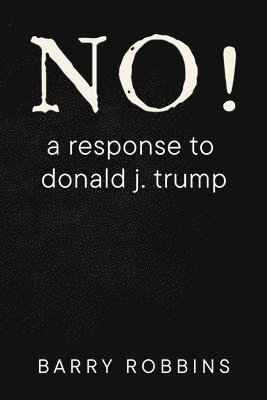 Barry Robbins - NO! a response to donald j. trump, Häftad
