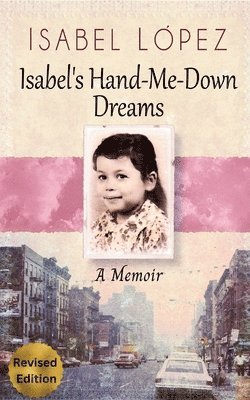 Isabel López - Isabel's Hand-Me-Down Dreams: A Memoir, Häftad