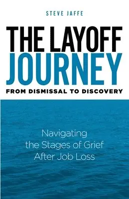 Steve Jaffe - Layoff Journey From Dismissal to Discovery, Häftad. Tillgänglighet: Lägg i varukorg