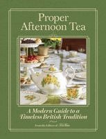 Proper Afternoon Tea: A Modern Guide to a Timeless British Tradition