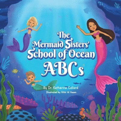 Katherine Callard - Mermaid Sisters' School of Ocean ABCs, Häftad