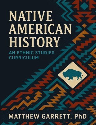 Matthew Garrett - Native American History: An Ethnic Studies Curriculum, Häftad. Tillgänglighet: Lägg i varukorg