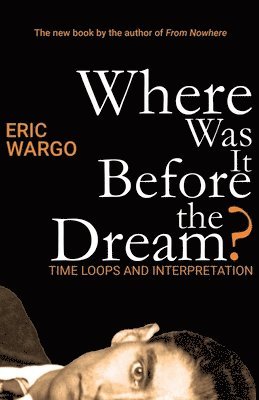 Eric Wargo - Where Was It Before the Dream?, Häftad