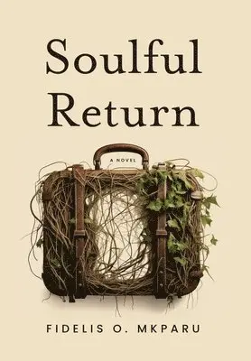Fidelis O Mkparu - Soulful Return, Inbunden. Tillgänglighet: Lägg i varukorg