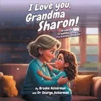 George Ackerman, Brooke Ackerman - I LOVE YOU, GRANDMA SHARON! Brooke and Grandma's Days with Parkinson's, Häftad. Tillgänglighet: Lägg i varukorg