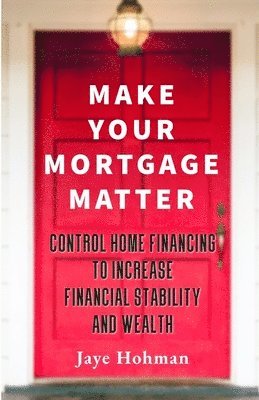 Jaye Hohman, Lisa Dawson - Make Your Mortgage Matter, Häftad. Tillgänglighet: Lägg i varukorg