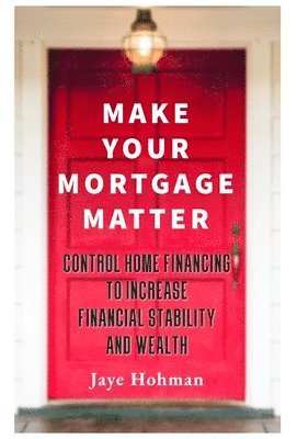 Jaye Hohman, Lisa Dawson - Make Your Mortgage Matter, Inbunden. Tillgänglighet: Lägg i varukorg