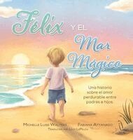 Michelle Luise Walters - Félix y el Mar Mágico: Una historia sobre el amor perdurable entre padres e hijos., Inbunden. Tillgänglighet: Lägg i varukorg