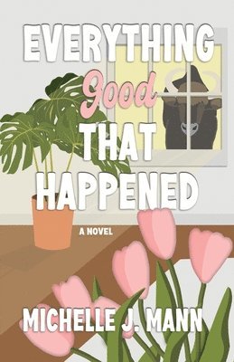 Michelle J Mann - Everything Good That Happened, Häftad