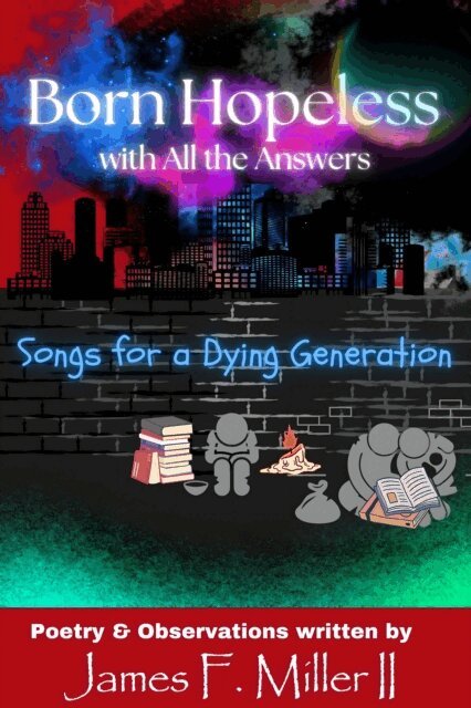 James F Miller II, James F Miller II - Born Hopeless with All the Answers, E-bok