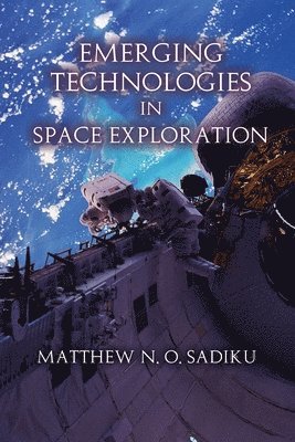 Matthew N O Sadiku - Emerging Technologies in Space Exploration, Häftad