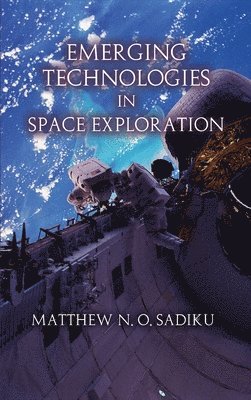 Matthew N O Sadiku - Emerging Technologies in Space Exploration, Inbunden