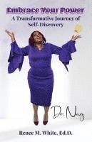 Nay Renee M. White Ed D. - Embrace Your Power: A Transformative Journey of Self-Discovery, Häftad