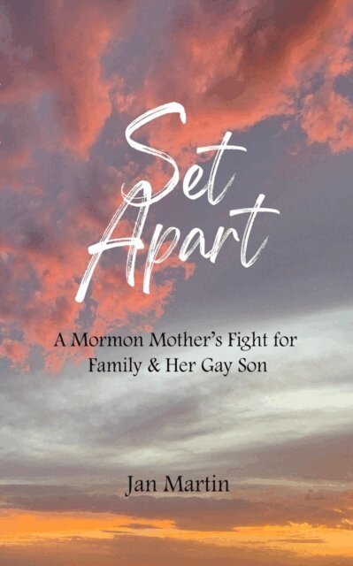 Jan Martin - Set Apart - A Mormon Mother's Fight for Family & Her Gay Son, E-bok