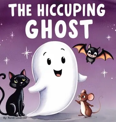The Hiccuping Ghost: A Sweet and Silly Tale of One Very Loud Ghost