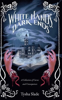 Tysha Slade - White Hands, Dark Ends, Inbunden