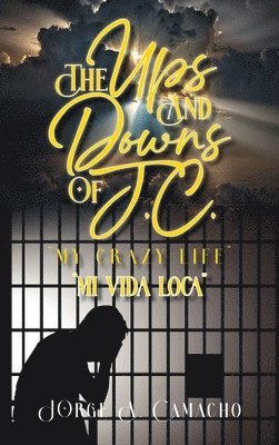 Jorge A Camacho - Ups and Downs of J.C. - My Crazy Life, Inbunden