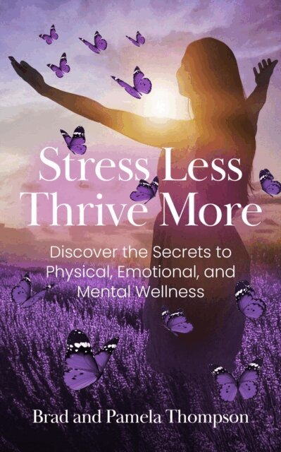 Brad Thompson, Pamela Thompson - Stress Less, Thrive More, E-bok