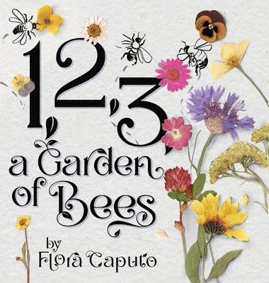 Flora Caputo - 1, 2, 3, a Garden of Bees, Inbunden. Tillgänglighet: Lägg i varukorg